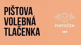 Pištova volebná tlačenka (podcast Piatoček)