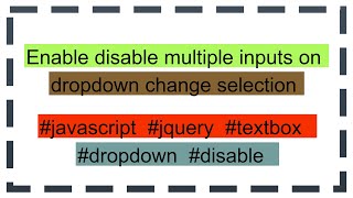 Enable disable multiple inputs on dropdown change selection