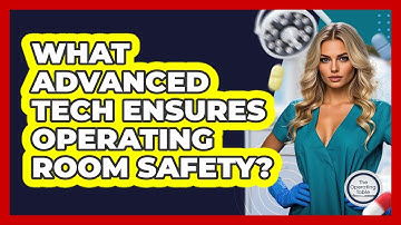 What Advanced Tech Ensures Operating Room Safety? - The Operating Table