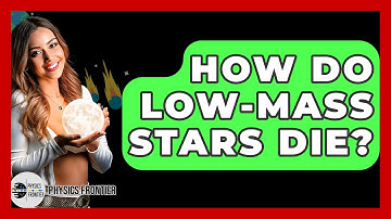 How Do Low-mass Stars Die? - Physics Frontier