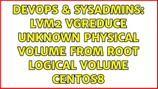 DevOps & SysAdmins: LVM2 vgreduce unknown physical volume from root logical volume CentOS8