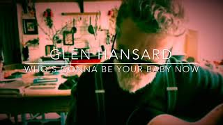 Who’s Gonna Be Your Baby Now - Glen Hansard - live from the kitchen