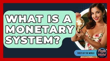 What Is A Monetary System? - Firsts of the World
