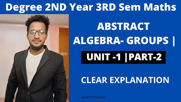 MATHS SEM 3 | UNIT 1 - PART 2| CLEAR EXPLANATION | 100% FULL MARKS| ABSTRACT ALGEBRA- GROUPS |