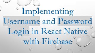 Implementing Username and Password Login in React Native with Firebase