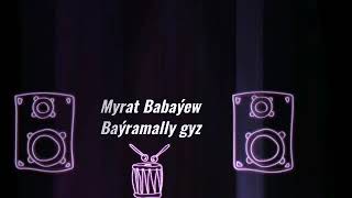 Myrat Babaýew-bayramally gyz