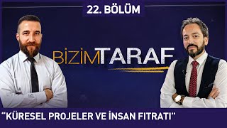 Bizim Taraf 22. Bölüm - "KÜRESEL PROJELER VE İNSAN FITRATI" Murat Zurnacı, Zafer Calayoğlu