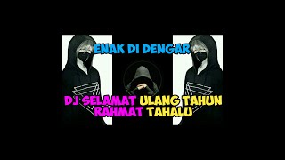 DJ SELAMAT ULANG TAHUN RAHMAT TAHALU || ENAK DI DENGAR