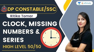Clock, Missing Numbers and Series | Delhi Police Constable/SSC | Ritika Tomar | wifistudy