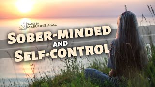 SOBER-MINDED AND SELF-CONTROL | GABAY SA MABUTING ASAL