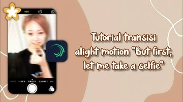 Ꮺ ࣪. Tutorial transisi alight motion pake lagu "Selfie"