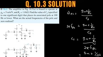 D 10.3 The amplifier in Fig. 10.3(a) is biased to operate at gm =5 mA/V, and RS =1.8k. Find the v…