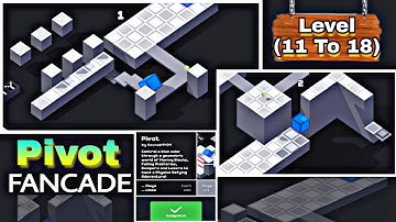 🔴Fancade🔴 || Pivot level 11,12,13,14,15,16,17 & 18 ||completed||Arpit Guru