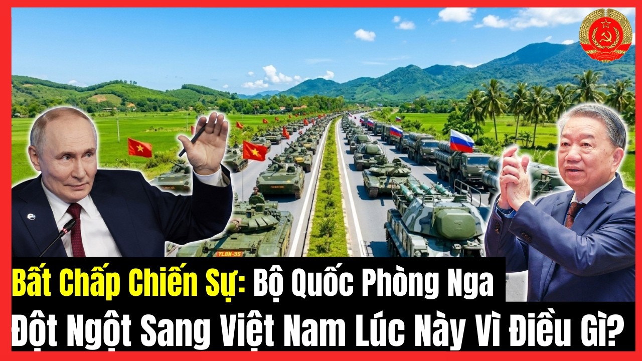 🔴[TRỰC TIẾP] Bất Chấp Chiến Sự: Bộ Quốc Phòng Nga Đột Ngột Sang Việt Nam Lúc Này Vì Điều Gì?