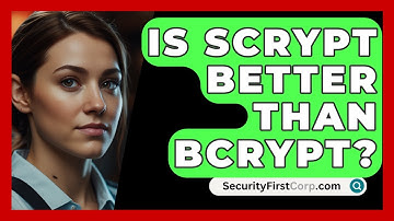 Is Scrypt Better Than Bcrypt? - SecurityFirstCorp.com