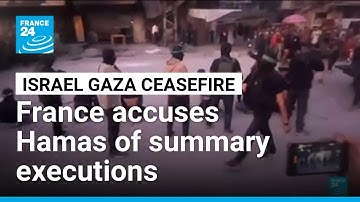 France accuses Hamas of summary executions after ceasefire • FRANCE 24 English
