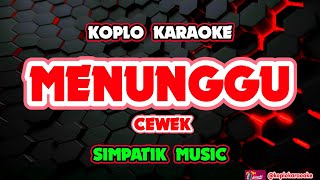 MENUNGGU KARAOKE CEWEK - SIMPATIK MUSIK @koplokaraooke 