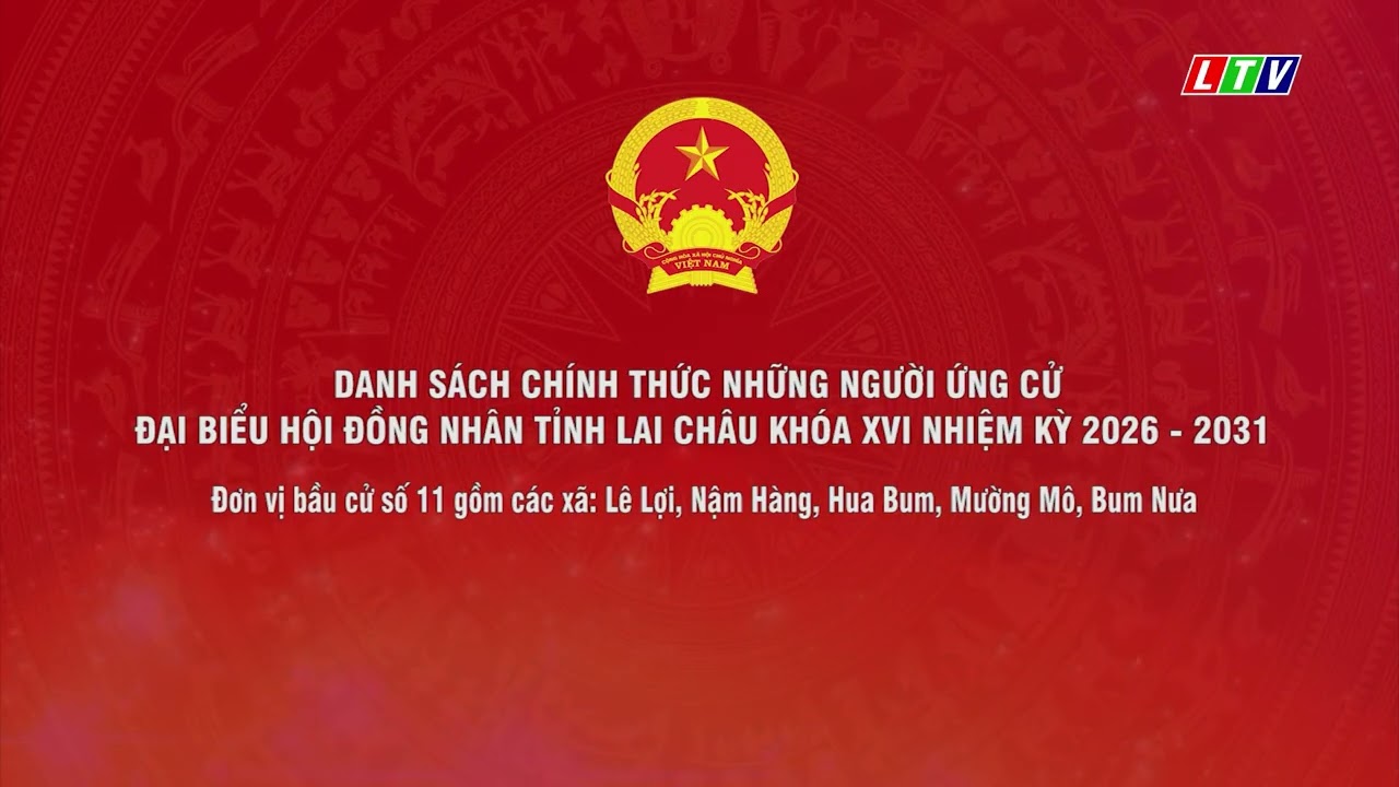 DANH SÁCH NHỮNG NGƯỜI ỨNG CỬ ĐẠI BIỂU HĐND TỈNH LAI CHÂU NHIỆM KỲ 2026-2031