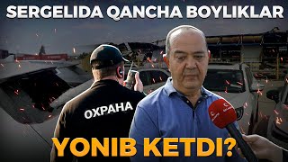 SERGELIDA QANCHA BOYLIKLAR YONIB KETDI?