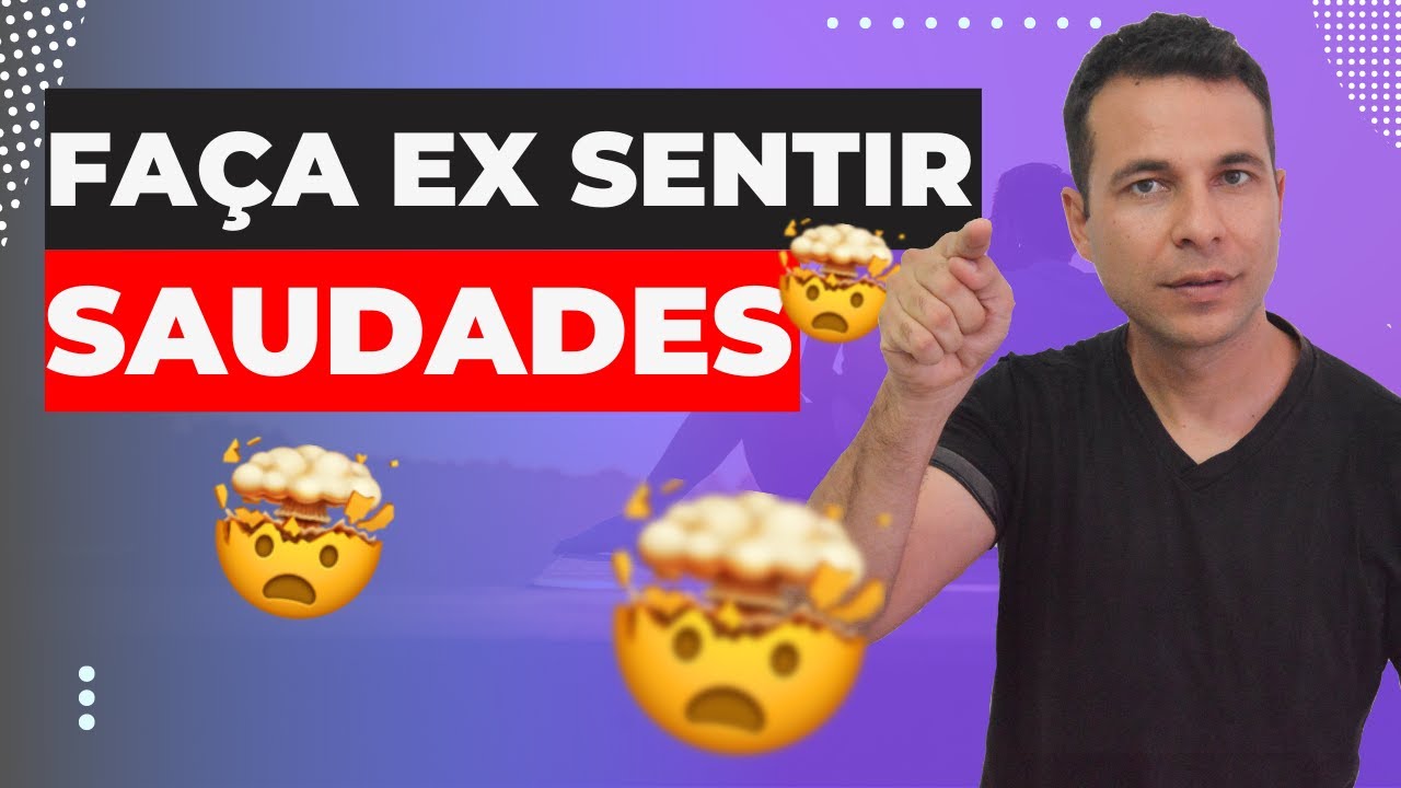 Faça Sentir SAUDADES e Reconquiste de Volta