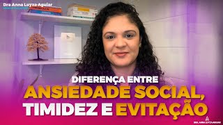 DIFERENÇA ENTRE ANSIEDADE SOCIAL, TIMIDEZ E EVITAÇÃO | Dra. Anna Luyza Aguiar