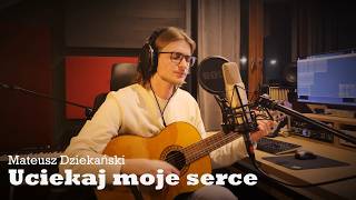 Mateusz Dziekański - ,,Uciekaj moje serce" ( Seweryn Krajewski COVER )