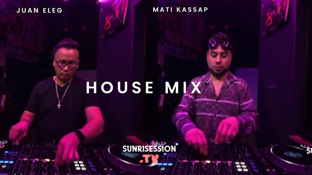 HOUSE MIX || MATI KASSAP & JUAN ELEG || SUNRISESSION.TV | GROOVE COLLECTIVE