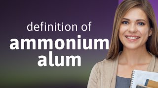 Ammonium alum • meaning of AMMONIUM ALUM