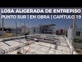 LOSA ALIGERADA DE ENTREPISO | PUNTO SUR | EN OBRA | CAPÍTULO 19