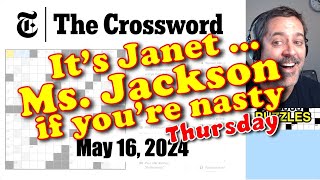 May 23, 2024 (Thu) [23:04]: "It's Janet, Ms. Jackson, if you're nasty" New York Times Crossword