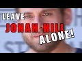 Leave Jonah Hill alone!