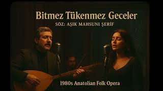 Bitmez Tükenmez Geceler - Söz: Aşık Mahsuni Şerif1980S Anatolian Folk Opera (Male & Female Vocals)