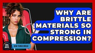 Why Are Brittle Materials So Strong In Compression? - How Things Break