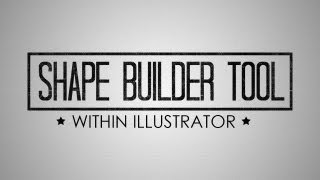 How to Use The Shape Builder Tool Within Adobe Illustrator CS6