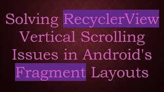 Solving RecyclerView Vertical Scrolling Issues in Android's Fragment Layouts