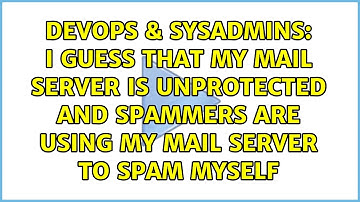 I guess that my mail server is unprotected and spammers are using my mail server to spam myself