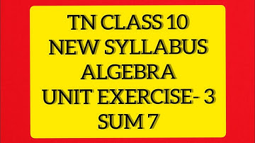 TN Samacheer 10 Maths New Syllabus Algebra Unit Ex 3 Sum 7.