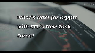 🔥 What's Next for Crypto with SEC's New Task Force #Crypto #SEC #news