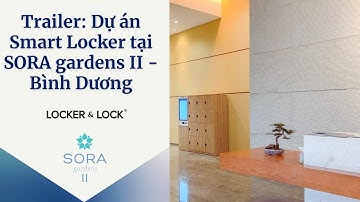 SMART LOCKER - GIAO NHẬN KHÔNG TIẾP XÚC TẠI SORA GARDEN II | LOCKER & LOCK VIỆT NAM