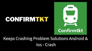 Fix Confirmtkt App Keeps Crashing Problem Solutions Android & iOS Phone