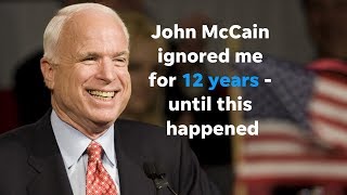 John McCain ignored me for 12 years until this happened Wealth