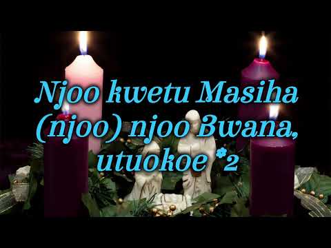 Njoo Kwetu Masiya Njoo Bwana Utuokoe Advent Season Song