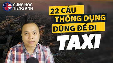 22 câu tiếng Anh phổ biến nên biết khi đi Taxi