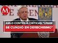 AMLO rechaza estar contra la UNAM, pero afirma que se cundió de derechismo