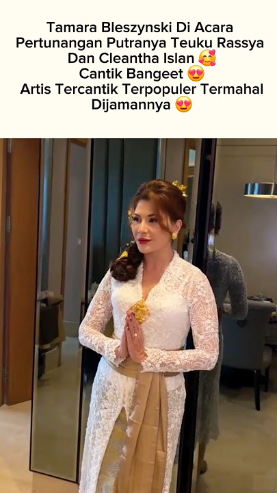 Tamara Bleszynski Di Acara Tunangan Putranya Teuku Rassya 🥰 #tamarableszynski #teukurassya