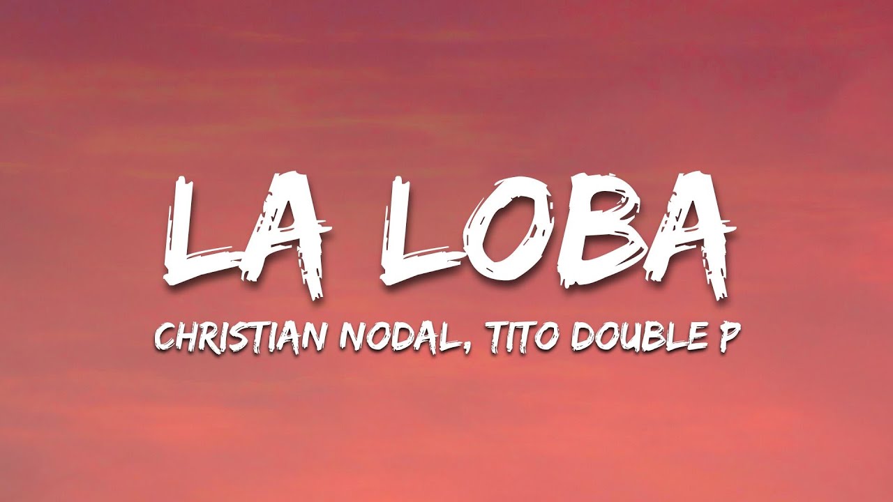 La Loba - Christian Nodal, Tito Double P (Letra/Lyrics)