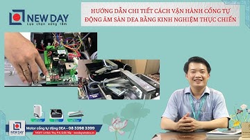 Chi tiết cách vận hành mô tơ cổng âm sàn DEA Ghost 100 kinh nghiệm thực chiến [cổng tự động New Day]