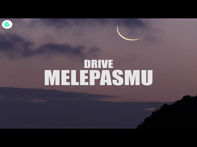 Drive - Melepasmu (Lyrics) class=