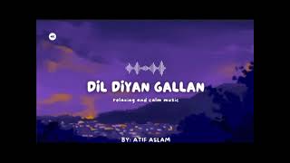 Dil diyan gallan By Atif Aslam lofisong (slowed+reverb) #lofi #music