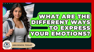 What Are The Different Ways To Express Your Emotions? - High School Toolkit